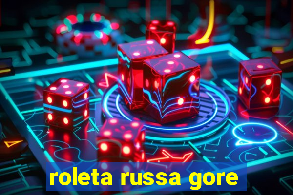 roleta russa gore